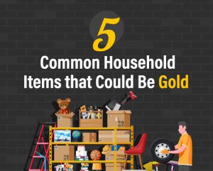 5 Common Household Items that Could Be Gold
